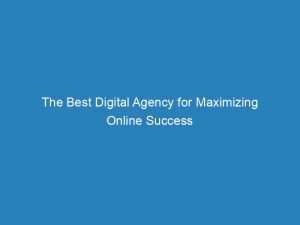 the best digital agency for maximizing online success 149885
