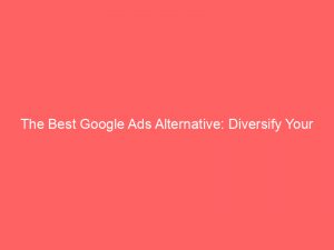 the best google ads alternative diversify your advertising 159608 1