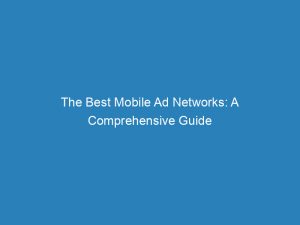 the best mobile ad networks a comprehensive guide 157882 1