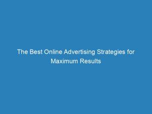 the best online advertising strategies for maximum results 150952