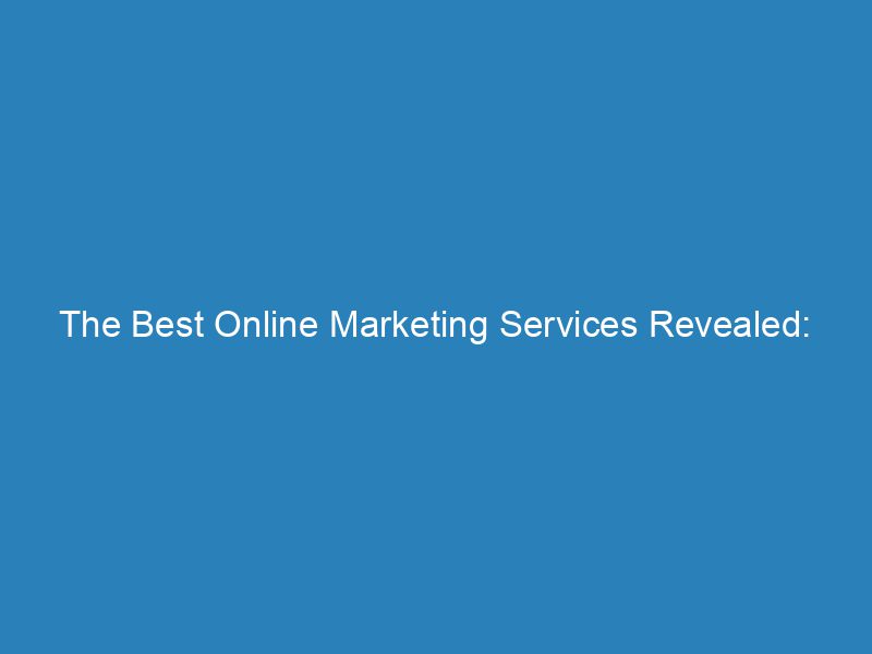The Best Online Marketing Services Revealed Boost Your Business