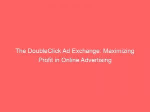 the doubleclick ad exchange maximizing profit in online advertising 146814