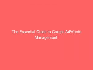 the essential guide to google adwords management ppc success 159918 1