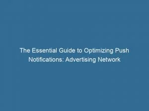 The Essential Guide To Optimizing Push Notifications Advertising Network 144294