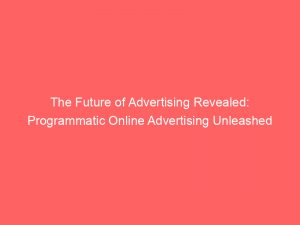 the future of advertising revealed programmatic online advertising unleashed 159300 1