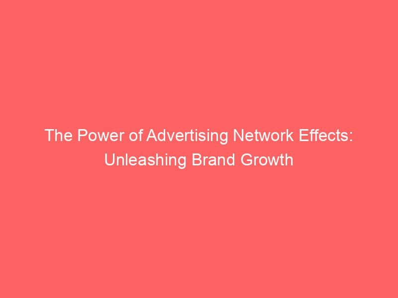 Best The Power of Advertising Network Effects: Unleashing