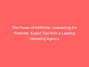 the power of adwords unleashing the potential expert tips from a leading marketing agency 158521 1