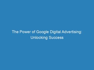 the power of google digital advertising unlocking success 157682 1