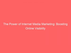 the power of internet media marketing boosting online visibility 158835 1