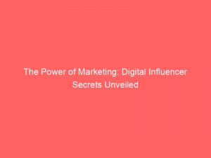 the power of marketing digital influencer secrets unveiled 150668