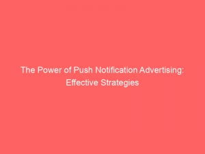 the power of push notification advertising effective strategies 143331