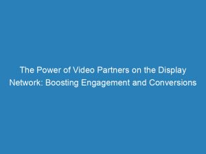 the power of video partners on the display network boosting engagement and conversions 147144