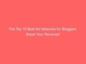 the top 10 best ad networks for bloggers boost your revenue 146903