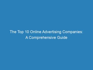 the top 10 online advertising companies a comprehensive guide 149069
