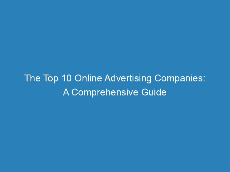 The Top 10 Online Advertising Companies: A Comprehensive Guide - Froggy Ads