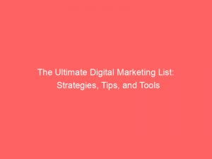 the ultimate digital marketing list strategies tips and tools 151254