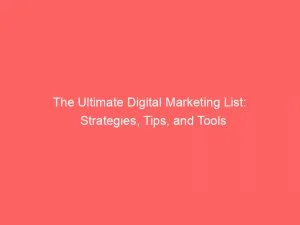 The Ultimate Digital Marketing List: Strategies, Tips, And Tools 10 The Ultimate Digital Marketing List Strategies Tips And Tools 151254
