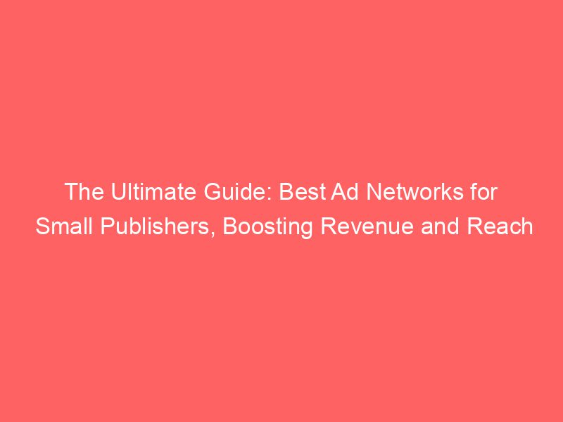 The Ultimate Guide Best Ad Networks For Small Publishers, Boosting