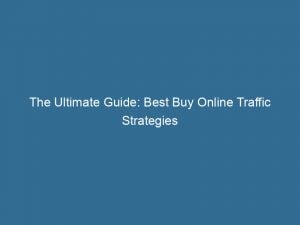 The Ultimate Guide Best Buy Online Traffic Strategies 143897