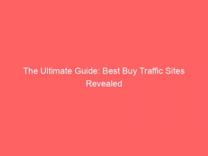 the ultimate guide best buy traffic sites revealed 145517