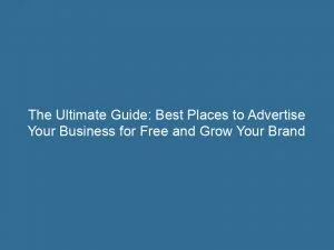 The Ultimate Guide: Best Places To Advertise Your Business For Free And Grow Your Brand 10 The Ultimate Guide Best Places To Advertise Your Business For Free And Grow Your Brand 151157