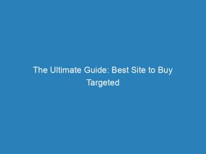 the ultimate guide best site to buy targeted traffic and boost your online business 144972