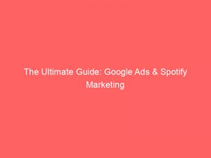the ultimate guide google ads spotify marketing 158973 1