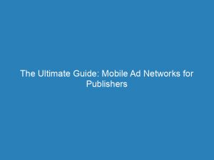 the ultimate guide mobile ad networks for publishers 147738