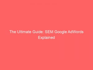 the ultimate guide sem google adwords explained 158647 1