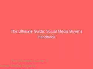 The Ultimate Guide Social Media Buyers Handbook 151030