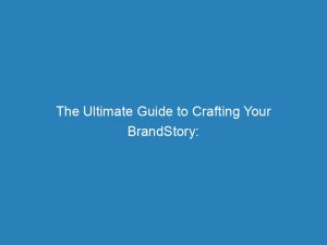 the ultimate guide to crafting your brandstory digital 150983