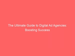 the ultimate guide to digital ad agencies boosting success 150436