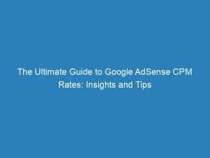 the ultimate guide to google adsense cpm rates insights and tips 147721