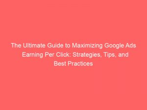 the ultimate guide to maximizing google ads earning per click strategies tips and best practices 158455 1