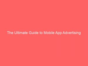 the ultimate guide to mobile app advertising networks maximizing revenue and achieving success 159328 1