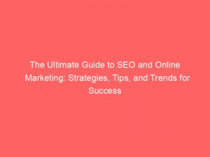 the ultimate guide to seo and online marketing strategies tips and trends for success 158358 1