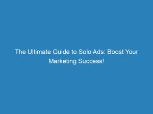 the ultimate guide to solo ads boost your marketing success 148377