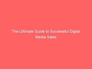 The Ultimate Guide To Successful Digital Media Sales 150915