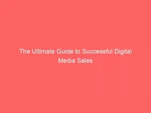 The Ultimate Guide To Successful Digital Media Sales 1 The Ultimate Guide To Successful Digital Media Sales 150915