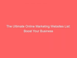 the ultimate online marketing websites list boost your business 159005 1