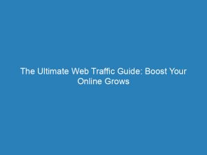 the ultimate web traffic guide boost your online grows 144341