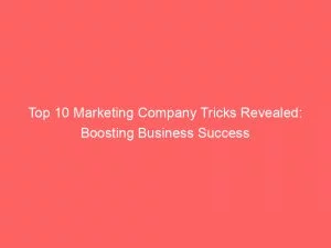 Top 10 Marketing Company Tricks Revealed Boosting Business Success 150262