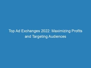 top ad exchanges 2022 maximizing profits and targeting audiences 147431