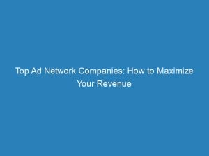 top ad network companies how to maximize your revenue 147114