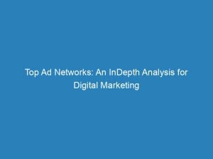 top ad networks an indepth analysis for digital marketing 144269