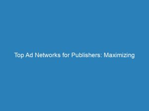 top ad networks for publishers maximizing revenue with precision 157249 1