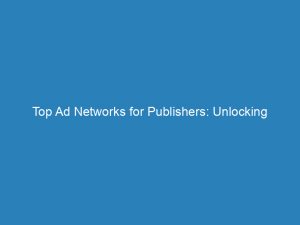 top ad networks for publishers unlocking monetization potential 147054