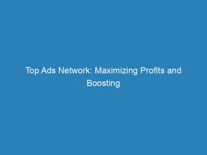 top ads network maximizing profits and boosting online visibility 145680