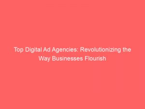 top digital ad agencies revolutionizing the way businesses flourish 158917 1