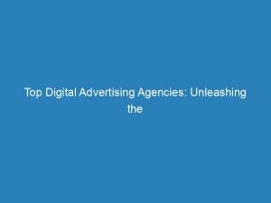 Top Digital Advertising Agencies Unleashing The Power Of Online Marketing 157585 1
